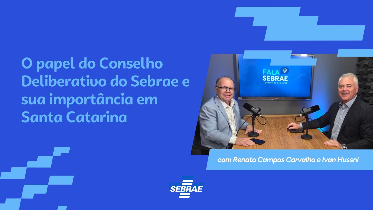 Fala Sebrae #06 - O papel do Conselho Deliberativo do Sebrae e sua importância em Santa Catarina