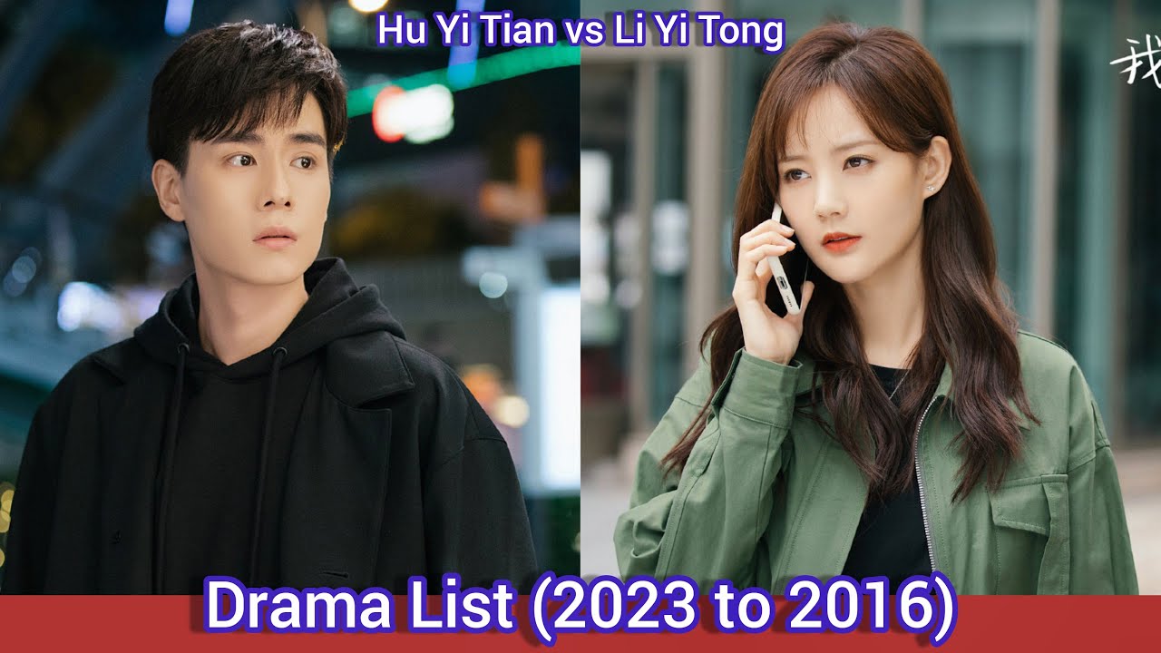 Hu Yi Tian vs Li Yi Tong | Drama List (2023 to 2016)