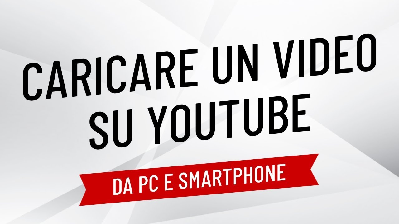 Come Caricare Un Video Su YouTube (da PC e smartphone)