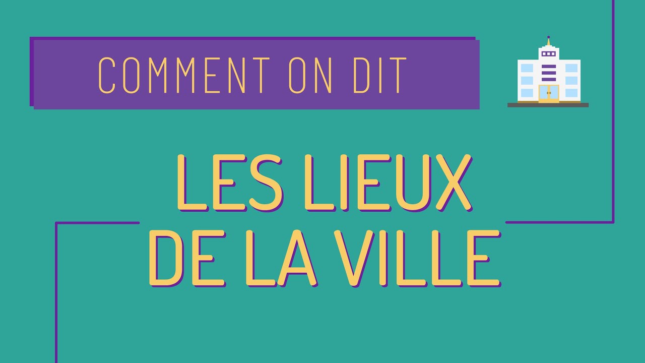Comment on dit #8 Les lieux de la ville 🏡
