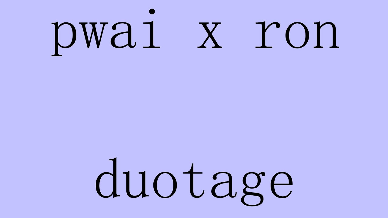 Pwai X Ron DUOTAGE
