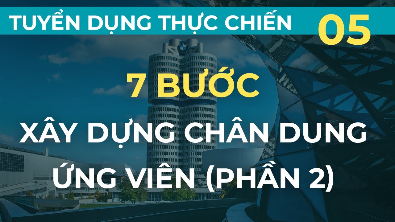 7 bước xây dựng chân dung UV (Bước 6 & 7) | Tuyển dụng thực chiến kiểu Mỹ - Bài 5