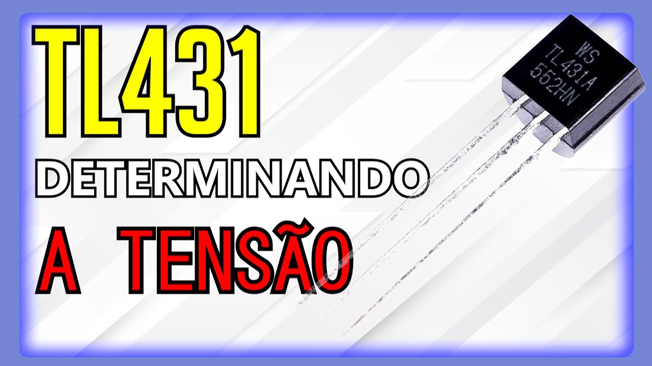 AULA 02 / TL431 COMO DETERMINAR A TENSÃO DE SAÍDA