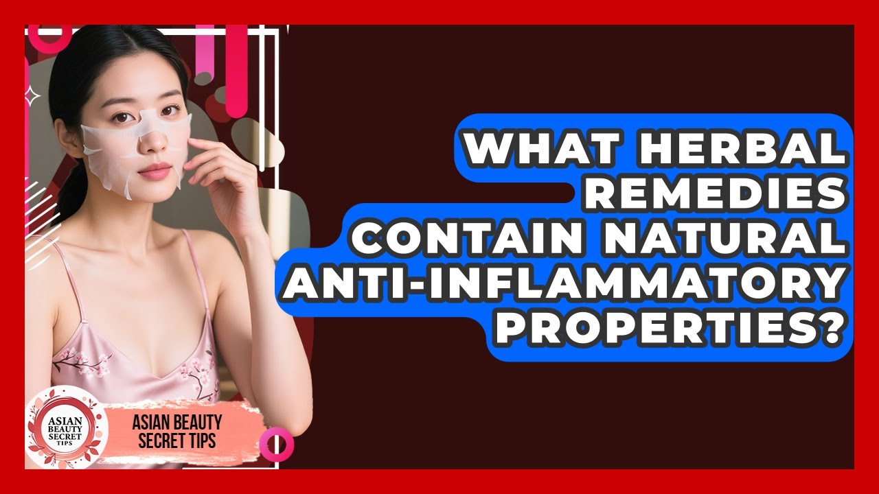 What Herbal Remedies Contain Natural Anti-Inflammatory Properties? | Asian Beauty Secret Tips News