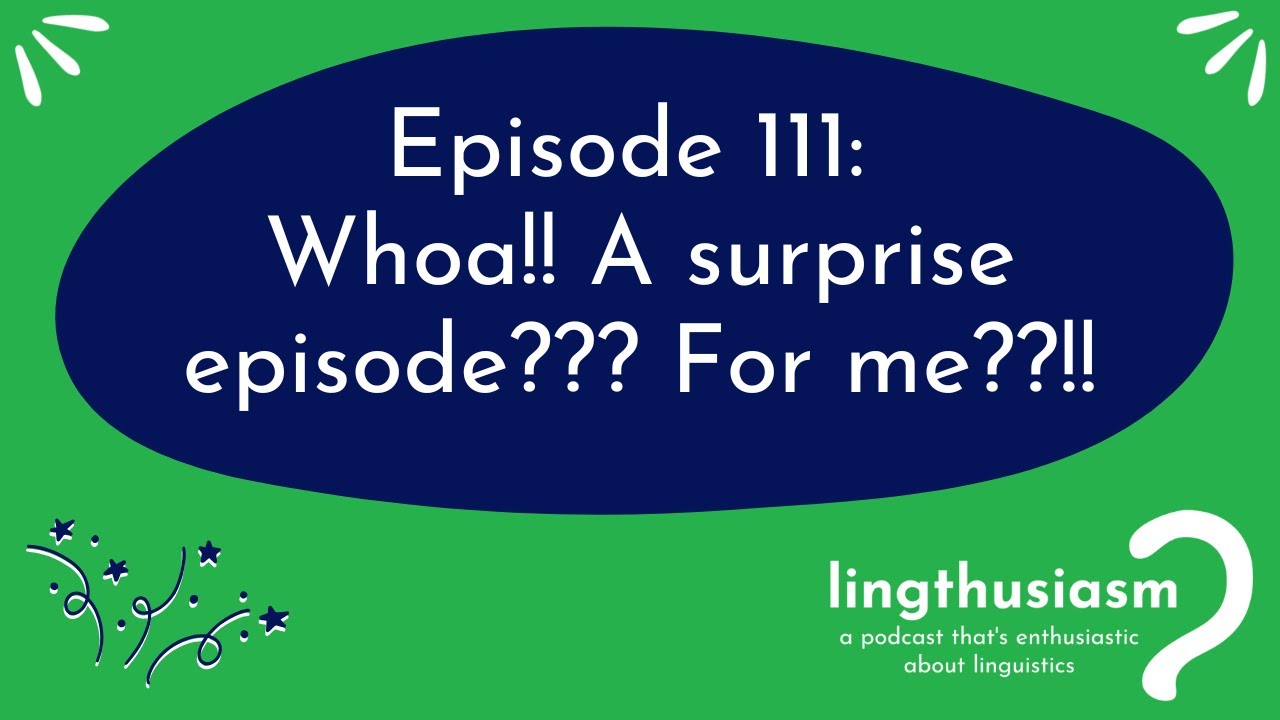 111: Whoa!! A surprise episode??? For me??!!