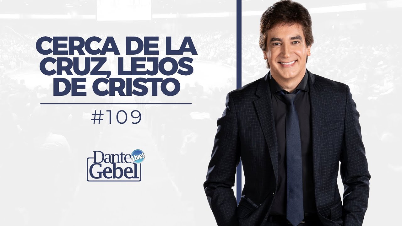 Dante Gebel #109 | Cerca de la cruz, lejos de Cristo