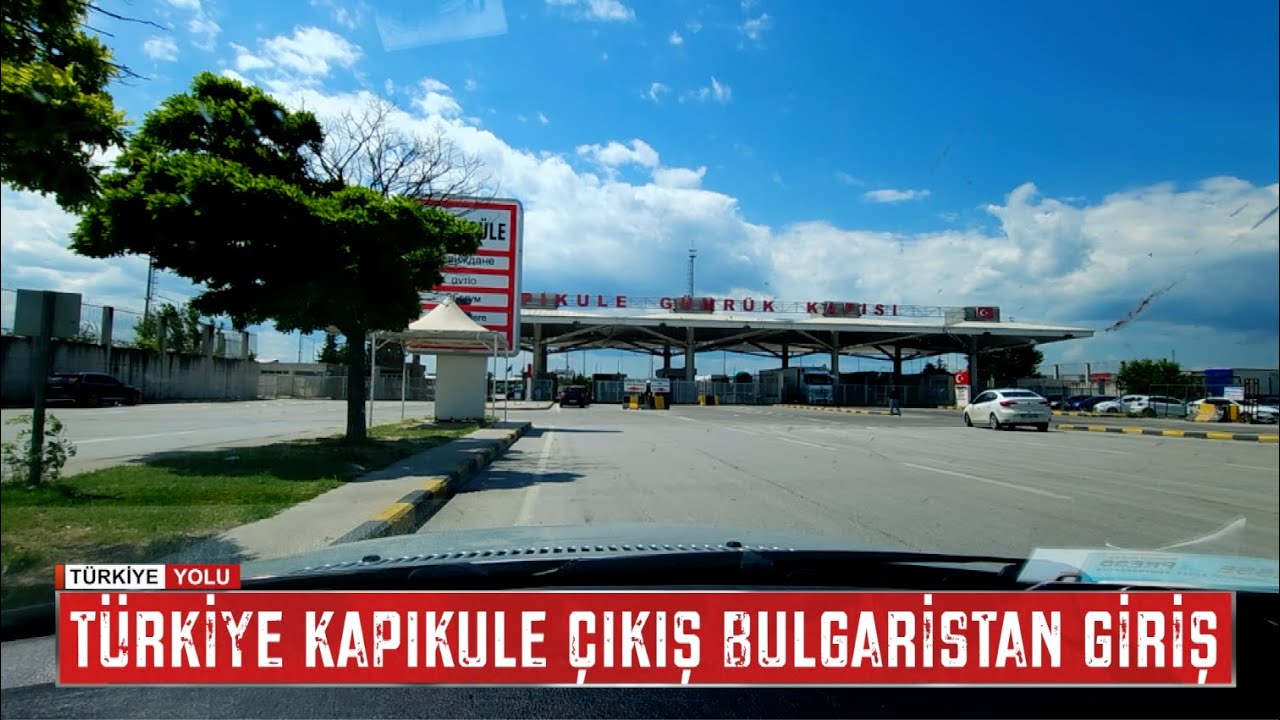 Sıla Yolu 2025 | Türkiye Kapıkule Sınır Kapısı Çıkış Bulgaristan Kapitan Andreevo Sınır Kapısı Giriş