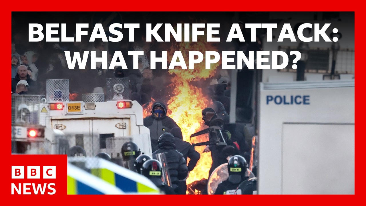 What we know about the Belfast knife attack and disorder | BBC News