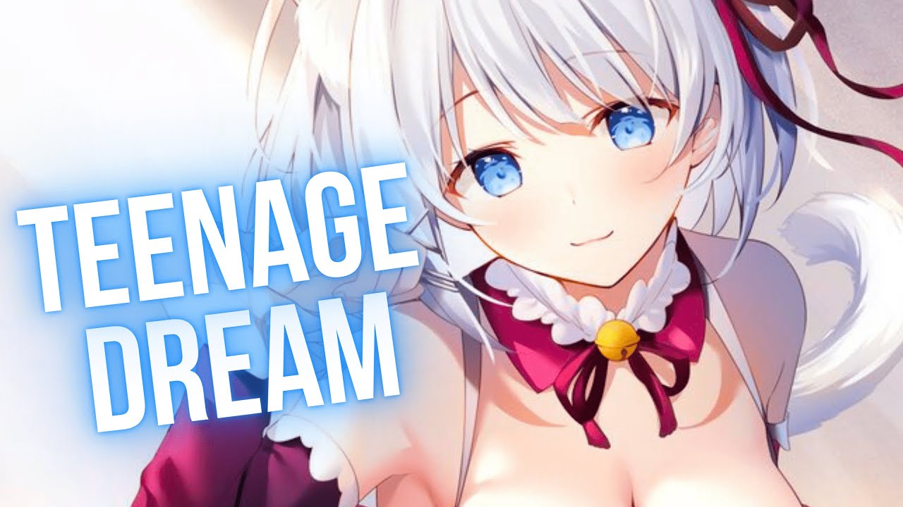 Nightcore - Teenage Dream (Lyrics) (AMV) (Sped up)