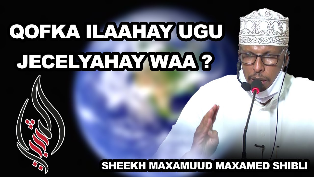 [MUXAADARO] QOFKA ILAAHAY UGU JECELYAHAY WAA KA DADKA KALE ANFACA || SHEEKH MAXAMUUD MAXAMED SHIBLI
