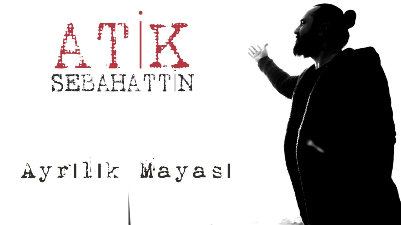 SEBAHATTİN ATİK / Ayrılık Mayası