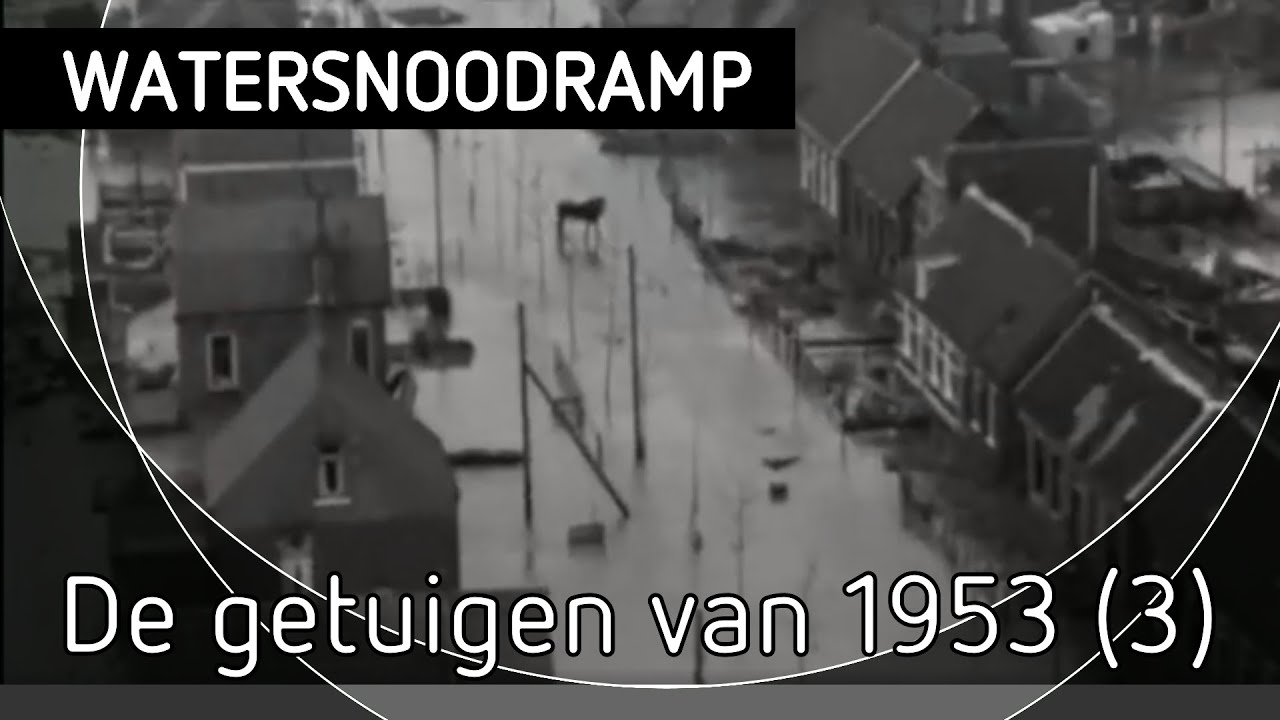 De getuigen van 1953 - Aflevering 3 (watersnoodramp)
