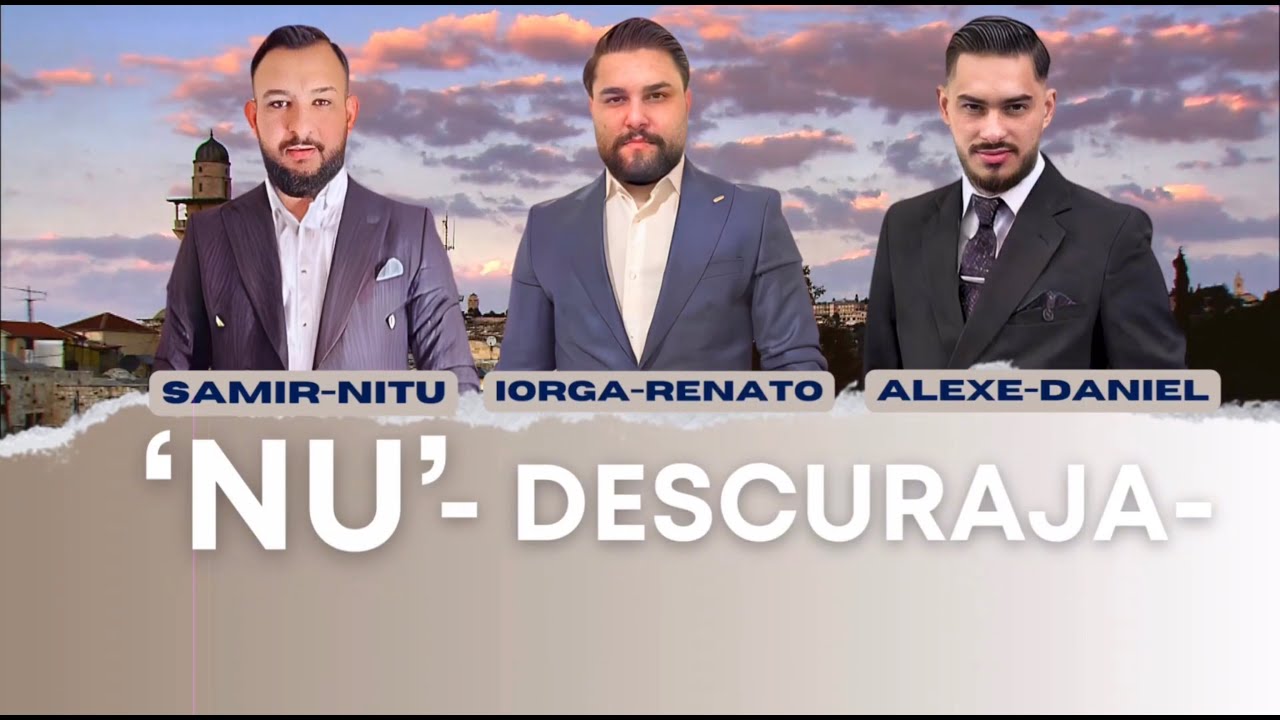 Nu descuraja — Iorga Ciprian - Samir Nitu - Alexe Daniel