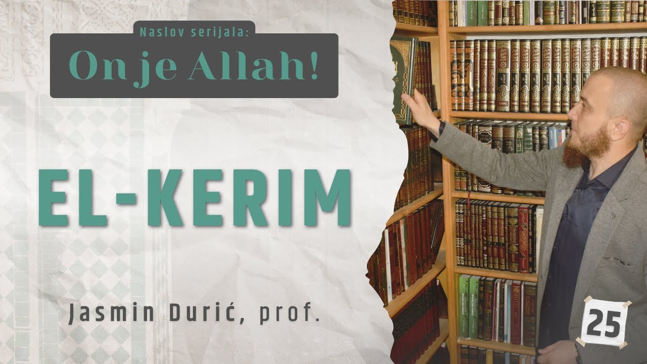 25 - El-Kerim | ON JE ALLAH! | Jasmin Durić, prof.