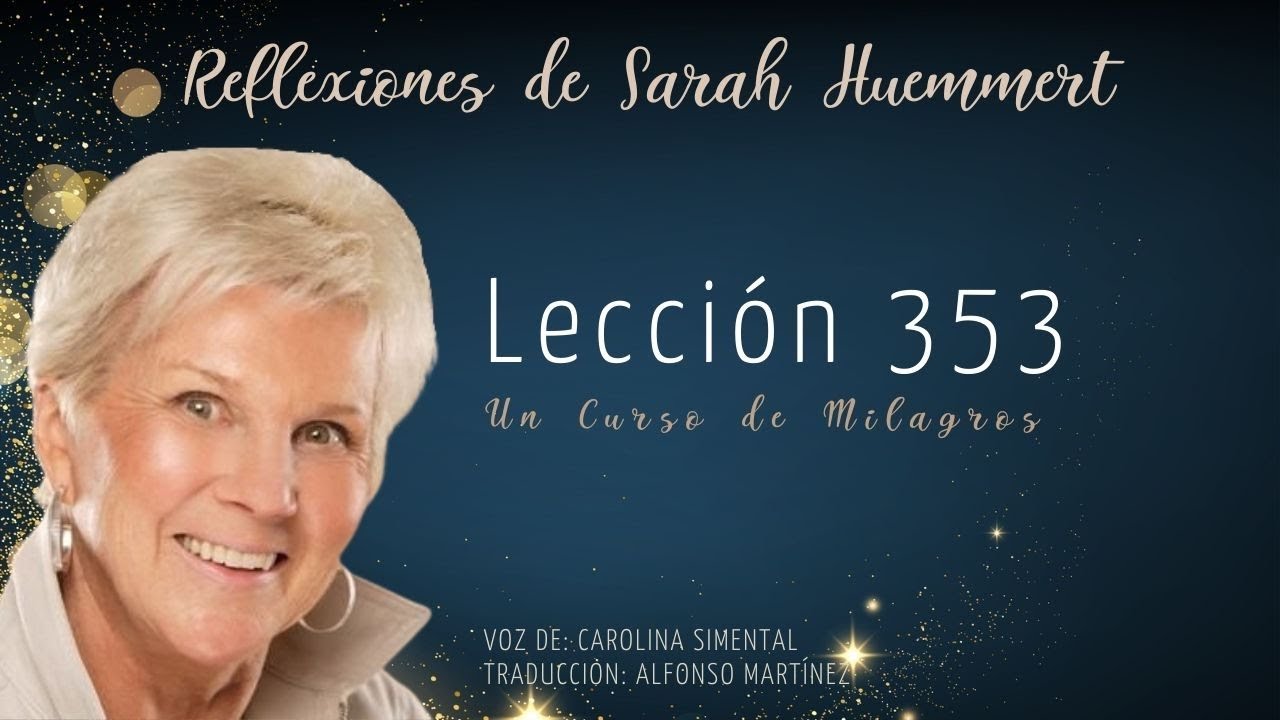 L353 Reflexiones de Sarah - Lección 353. Mis ojos, mi boca, mis manos y mis pies