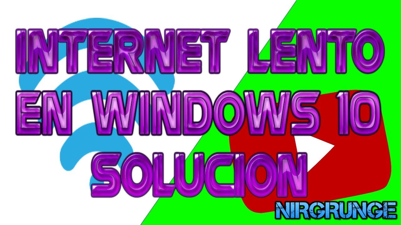 Internet lento con Windows 10 | Soluci&oacute;n 2017