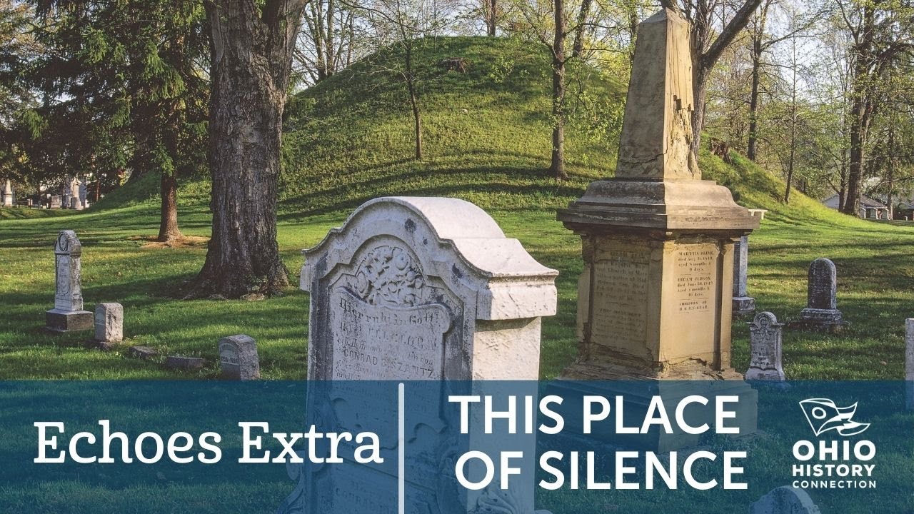 Echoes Extra: This Place of Silence - Ohio’s Cemeteries and Burial Grounds