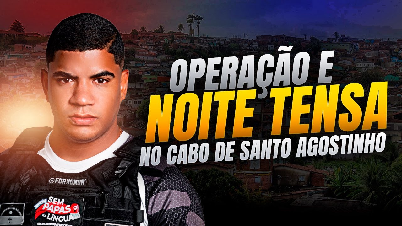 OPERAÇÃO E NOITE TENSA NO CABO DE SANTO AGOSTINHO ❌ EMERSON FREITAS