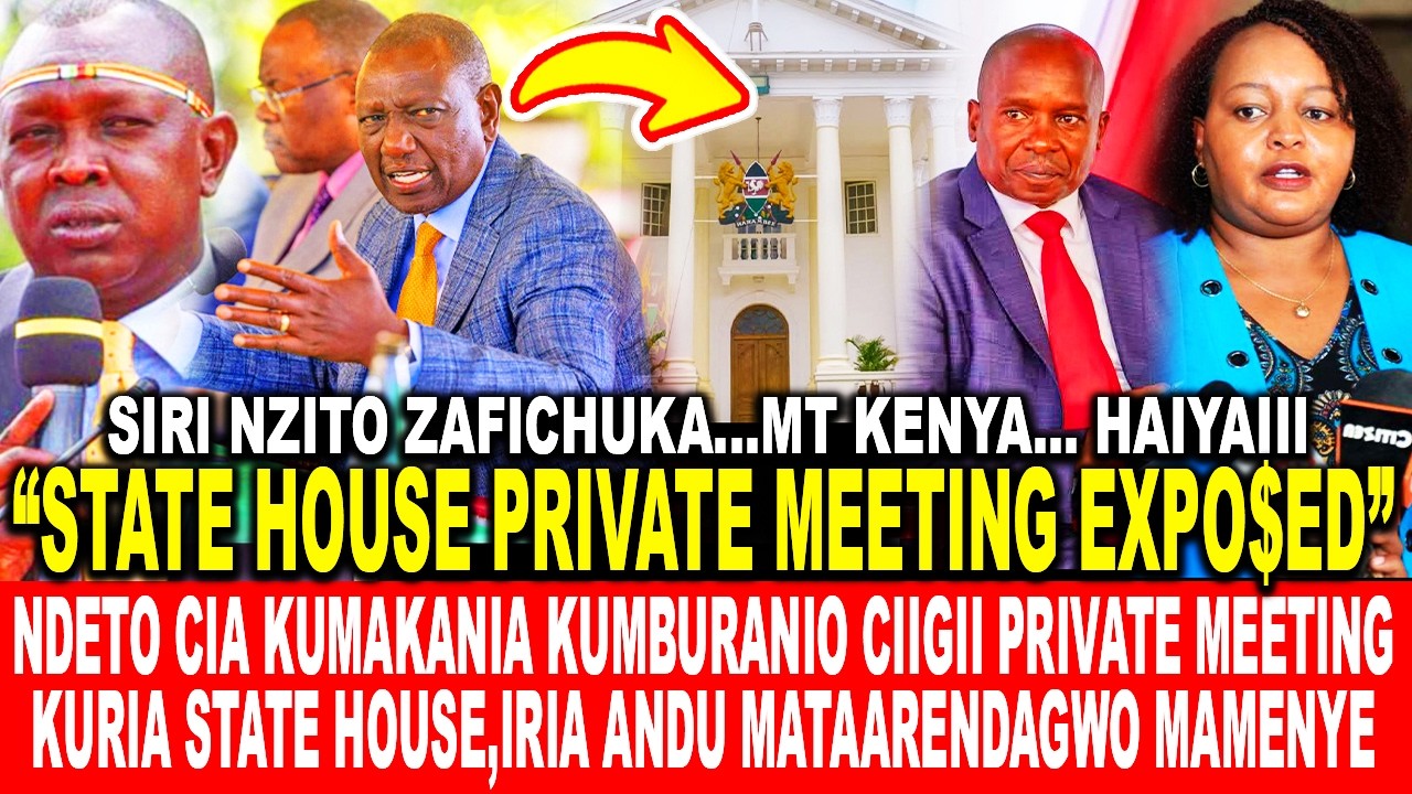 NDETO CIA KUMAKANIA KUMBURANIO CIIGII PRIVATE MEETING KURIA STATE HOUSE, ANDU MATAARENDAGWO MAMENYE
