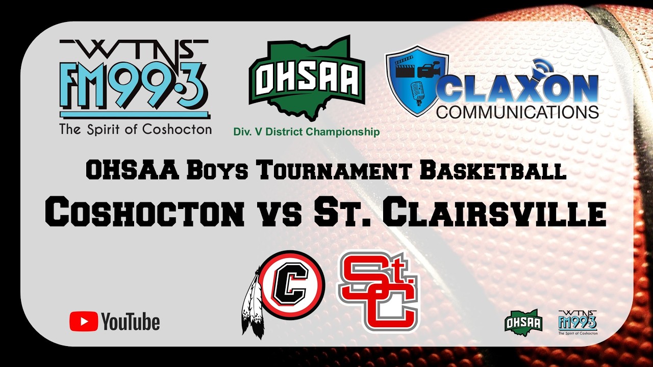 Coshocton vs St. Clairsville - OHSAA East District Championship Basketball from WTNS 99.3 FM