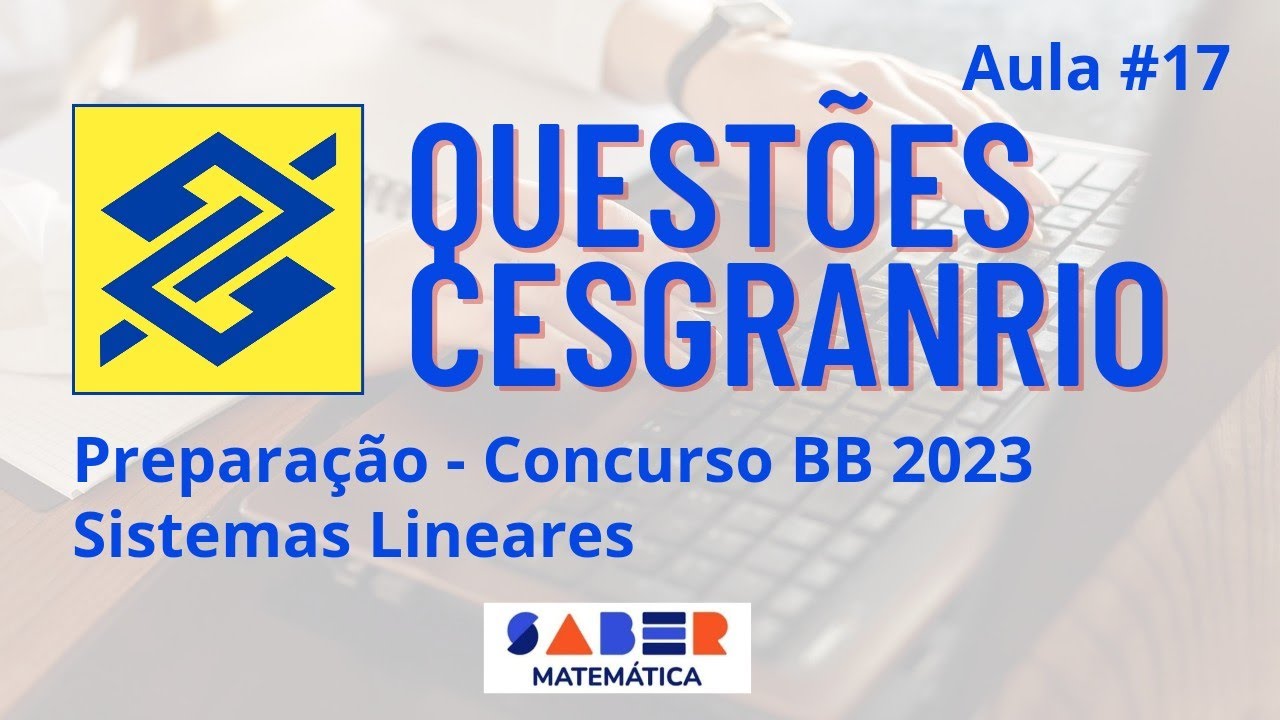 Aula #17 - Questões Cesgranrio - Sistemas Lineares - Concurso BB 2023