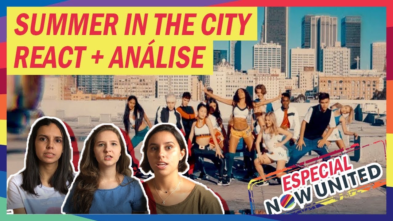 A UNIÃO É O MAIS IMPORTANTE - Summer In The City React | Especial Now United #1