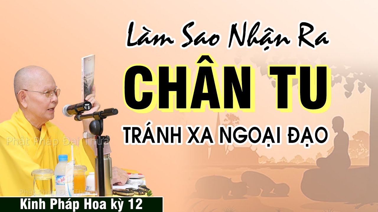 Chân Tu, Cách Nhận Ra Chân Tu Tránh Xa Ngoại Đạo | Kinh Pháp Hoa kỳ 12 - HT.Thích Từ Thông