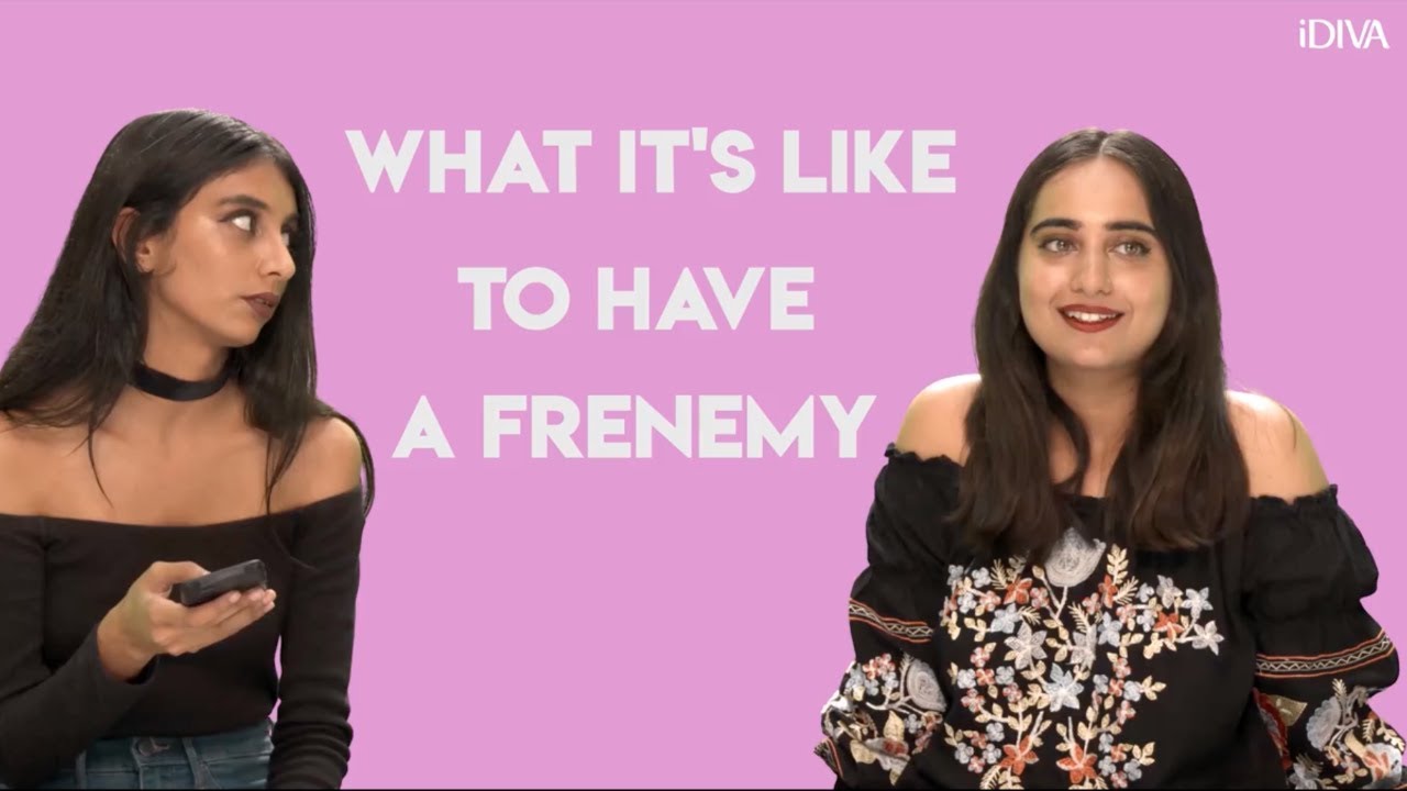 iDIVA - Frenemies Episode 01 | What's It Like To Have A Frenemy