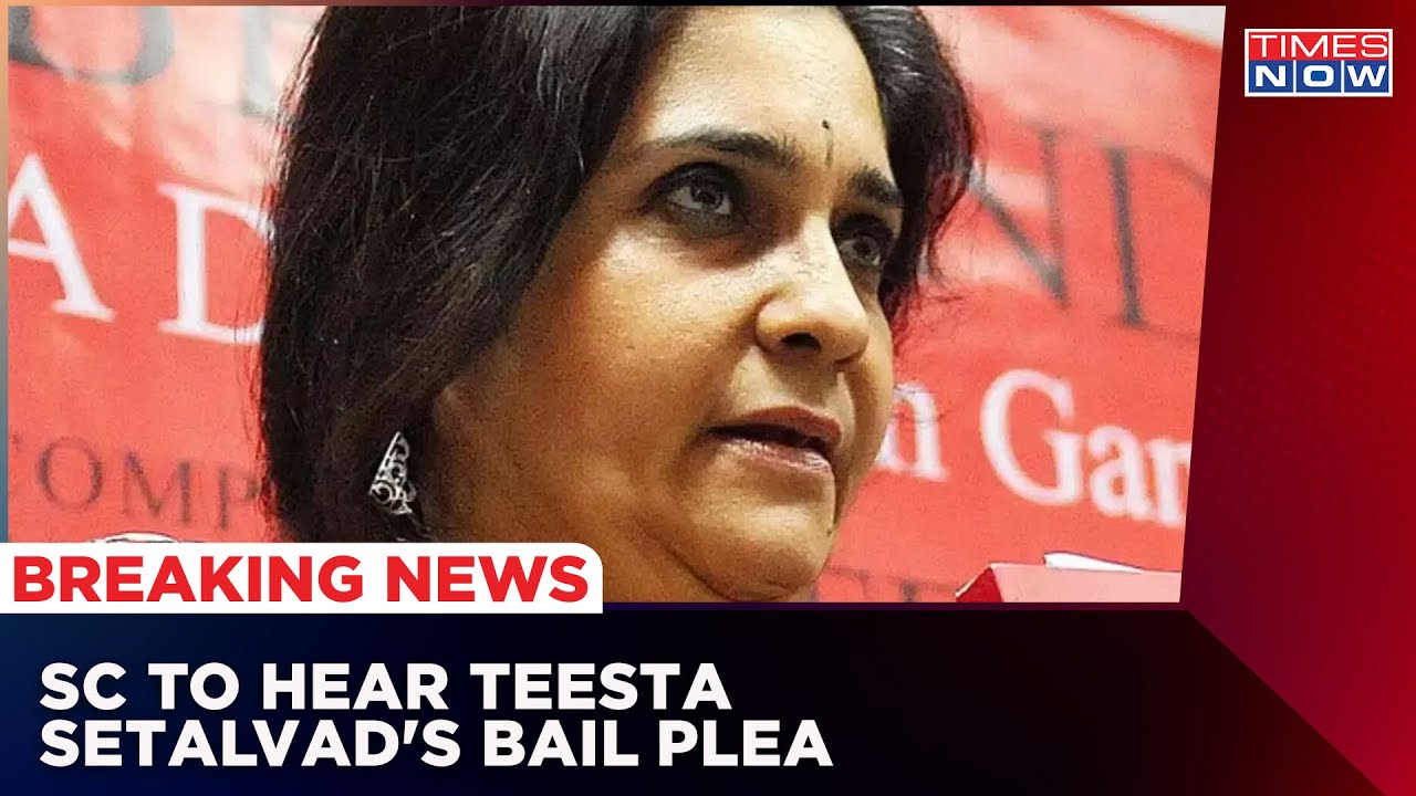 Supreme Court To Hear Teesta Setalvad's Bail Plea Today | Gujarat Government Opposed Activists Bail