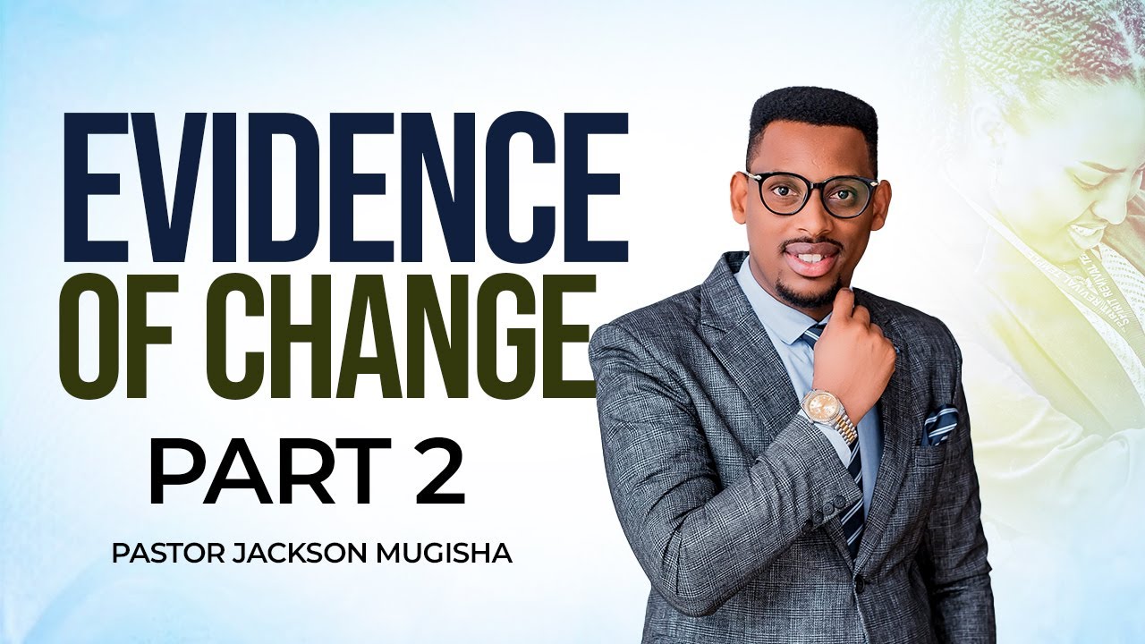 PART 2 EVIDENCE OF CHANGE with PASTOR JACKSON MUZIGURA || LE 02 Feb 2025