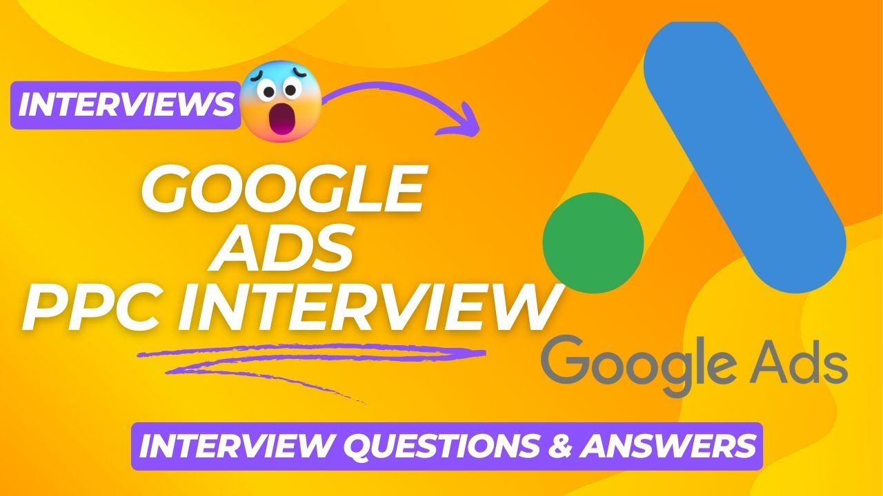 Top Google Ads Interview Questions and Answers | Google Ads Interview - Updated PPC Interview Q&A