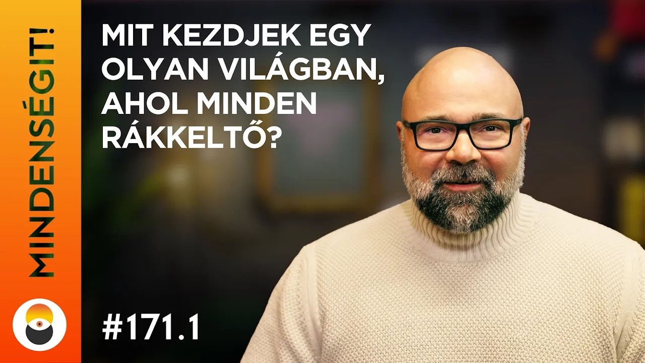 Sz&aacute;sz M&aacute;t&eacute;: Mit kezdjek egy olyan vil&aacute;gban, ahol minden r&aacute;kkeltő? - 1. r&eacute;sz | Mindens&eacute;git! 171.1