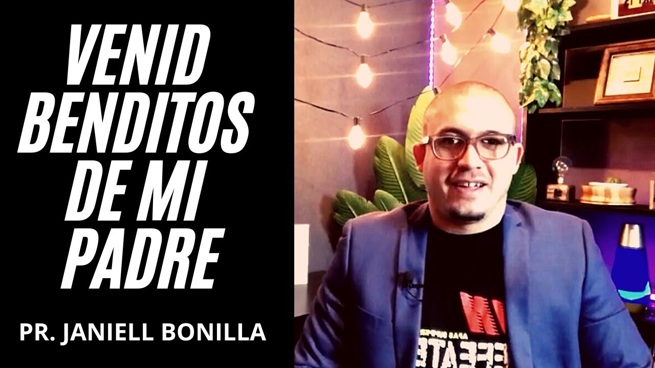 VENID BENDITOS DE MI PADRE - PR. Janiell Bonilla