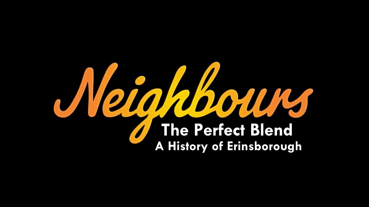 NEIGHBOURS: THE PERFECT BLEND - A HISTORY OF ERINSBOROUGH