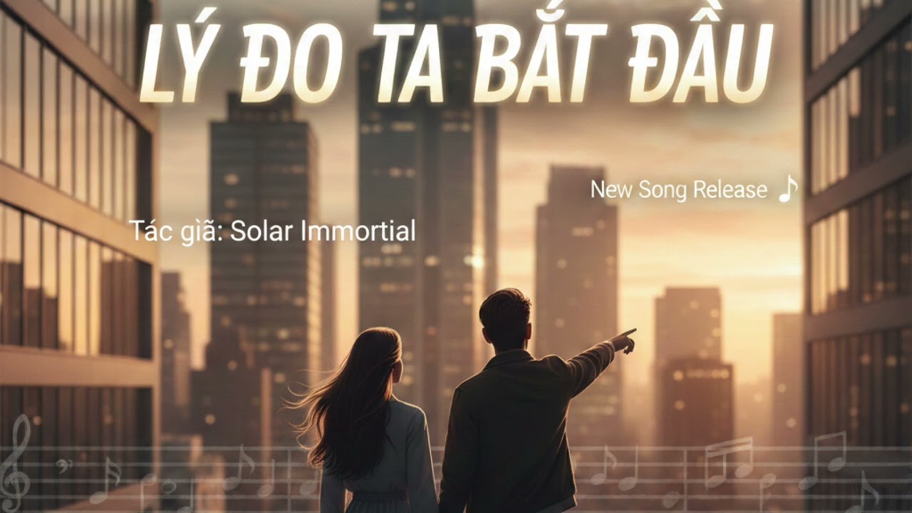 Lý Do Ta Bắt Đầu | Ballad Tình Yêu | Sáng tác: Solar Immortal