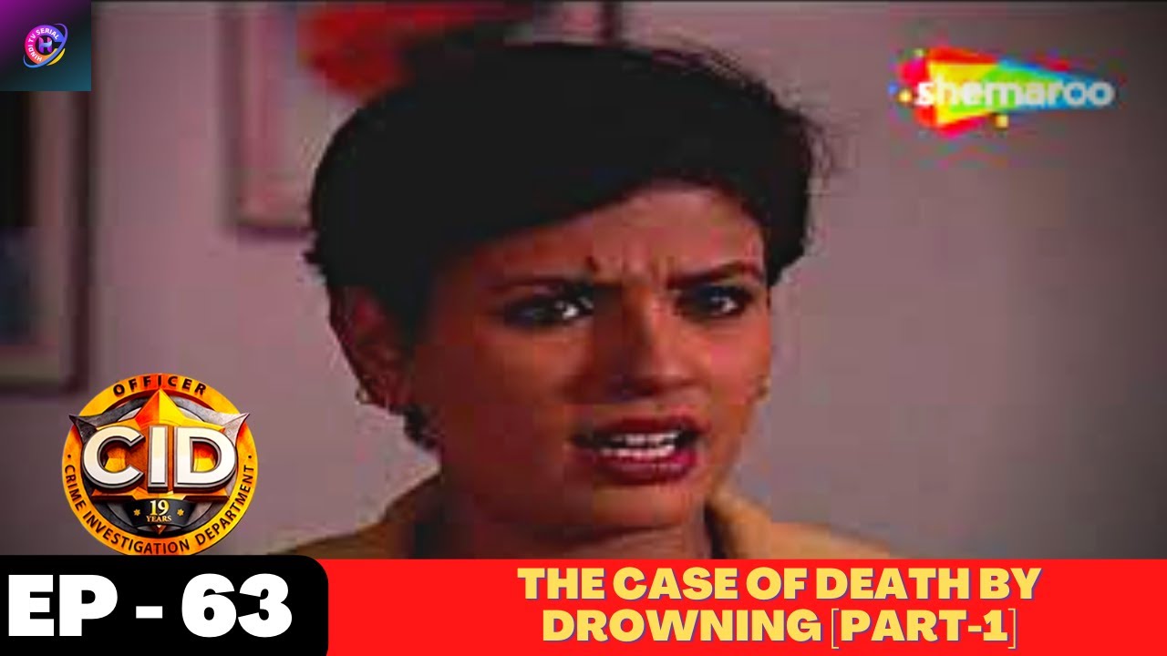 CID (सीआईडी) - Episode 63 | The Case of Death By Drowning [Part-1] | Hindi Crime Series