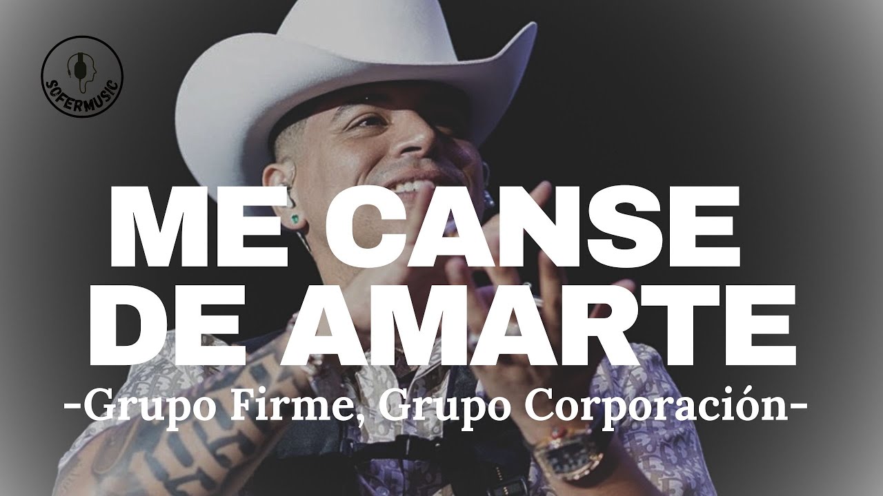 Grupo Firme, Grupo Corporación - Me Canse De Amarte (LETRA)