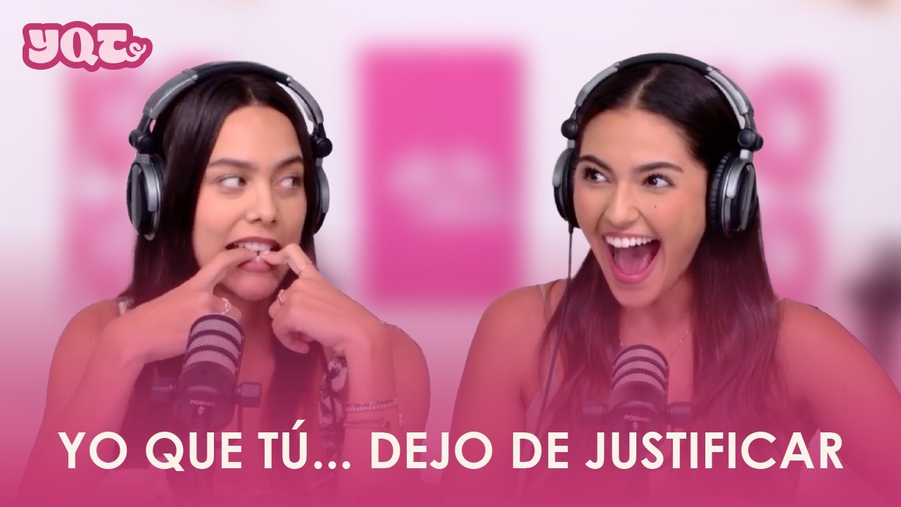 Yo que tú... dejo de justificar lo que te incomoda | Ep. 01 con Briana Otero & Micaela Salgado