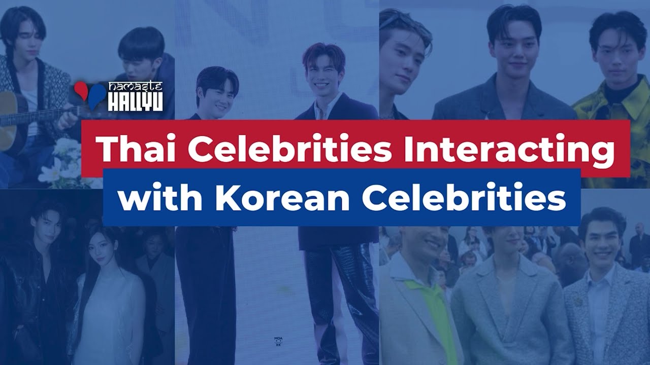 Thai Celebrities Interacting with Korean Celebrities | Compilation | Namaste Hallyu