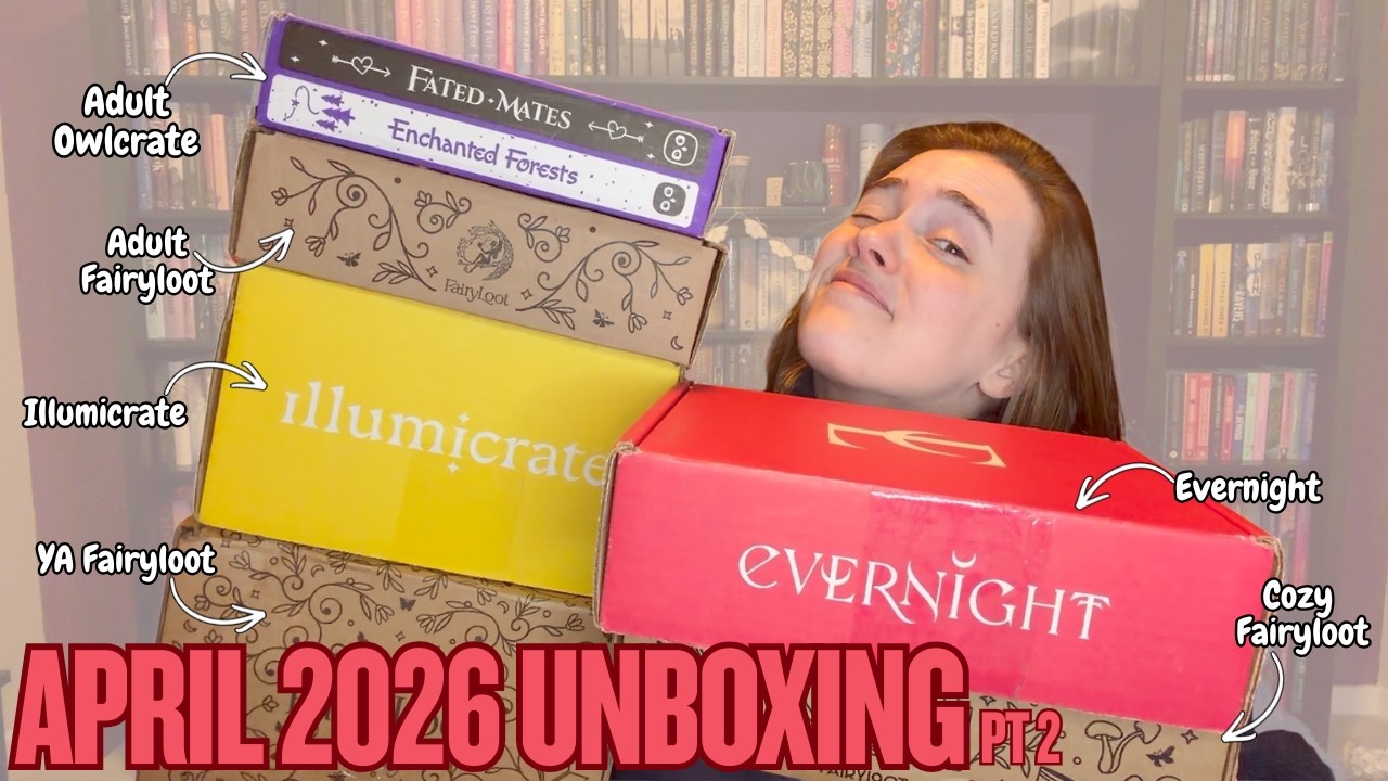 April 2026 Book Box Unboxing(Pt 2)|| Evernight, Cozy Fairyloot, Illumicrate, Owlcrate