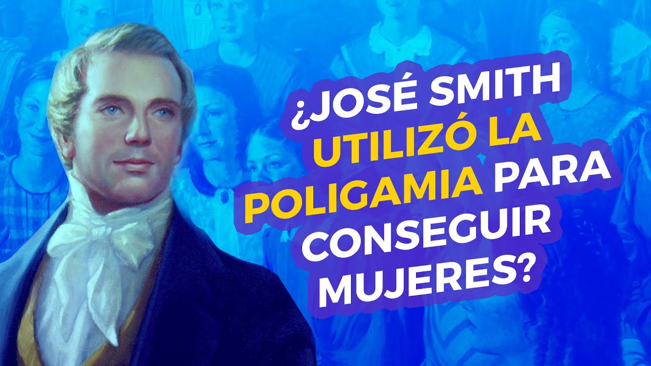 &iquest;Jos&eacute; Smith utiliz&oacute; la poligamia para conseguir mujeres?