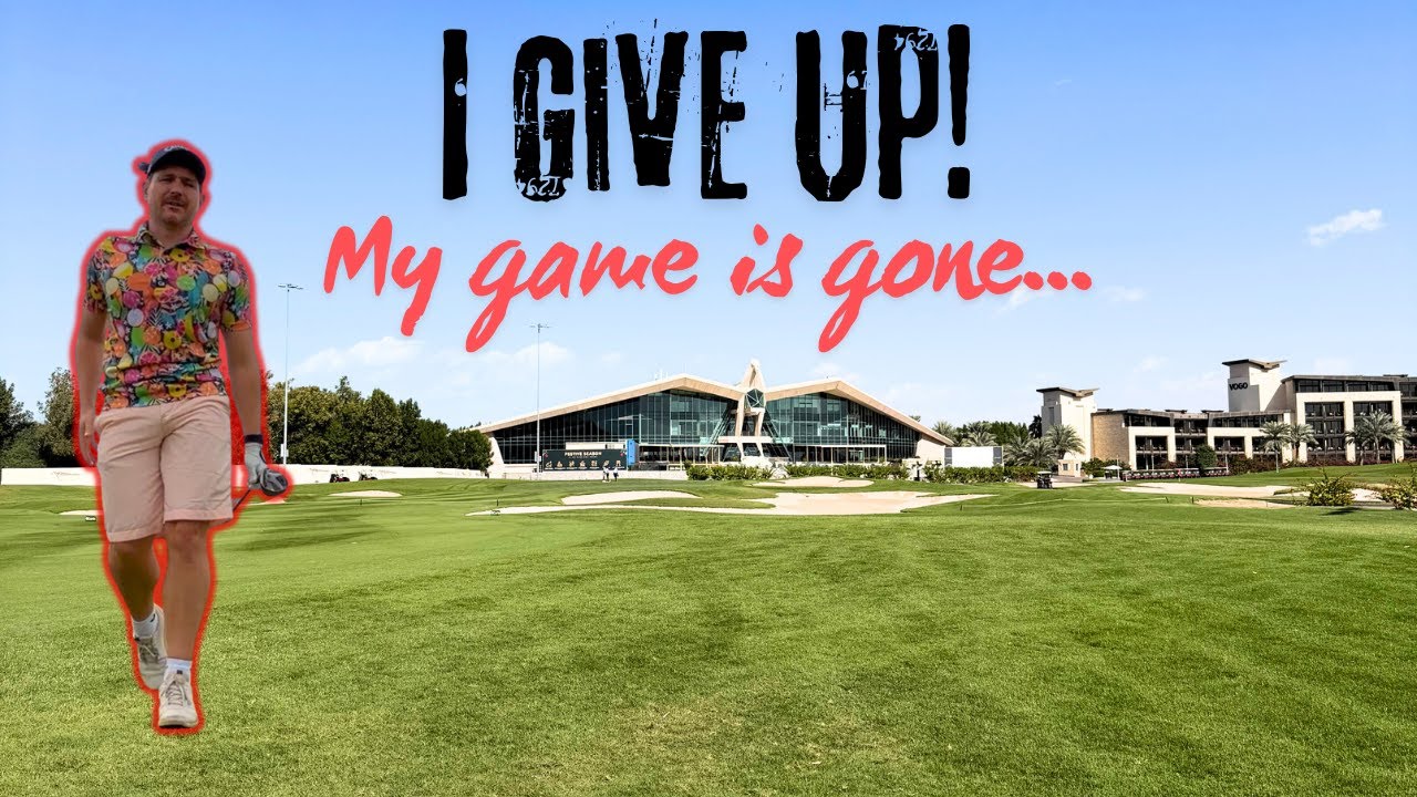 My Golf Game Has Completely Fallen Apart | Abu Dhabi Golf Club