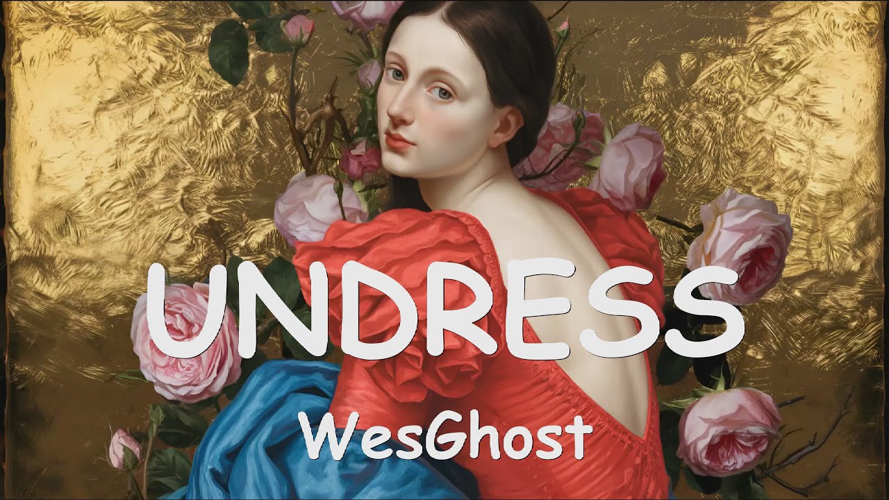 WesGhost &ndash; UNDRESS (Lyrics) 💗♫