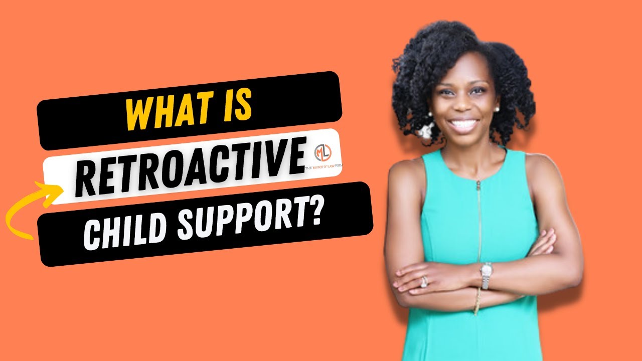 What Is Retroactive Child Support?