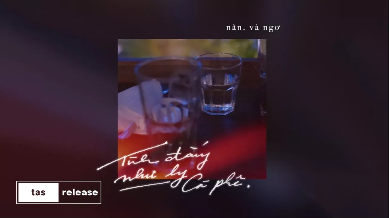 nân. x Ngơ - tình đắng như ly cà phê | tas release