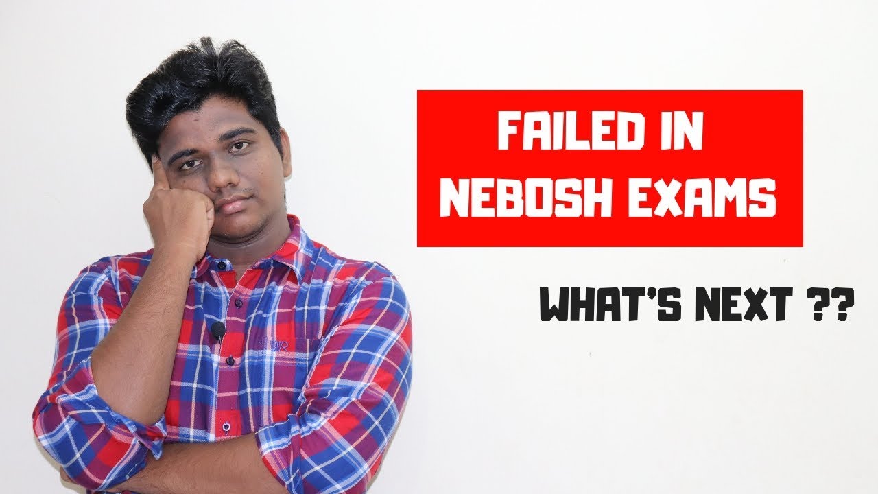 Failed in NEBOSH Exams? Whats Next