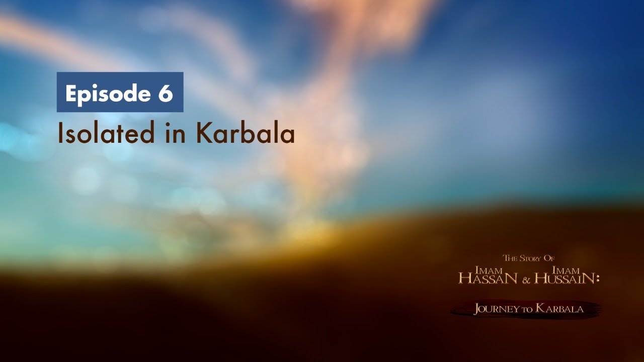 The Story of Imam Hassan & Imam Hussain | 6 | Isolated in Karbala
