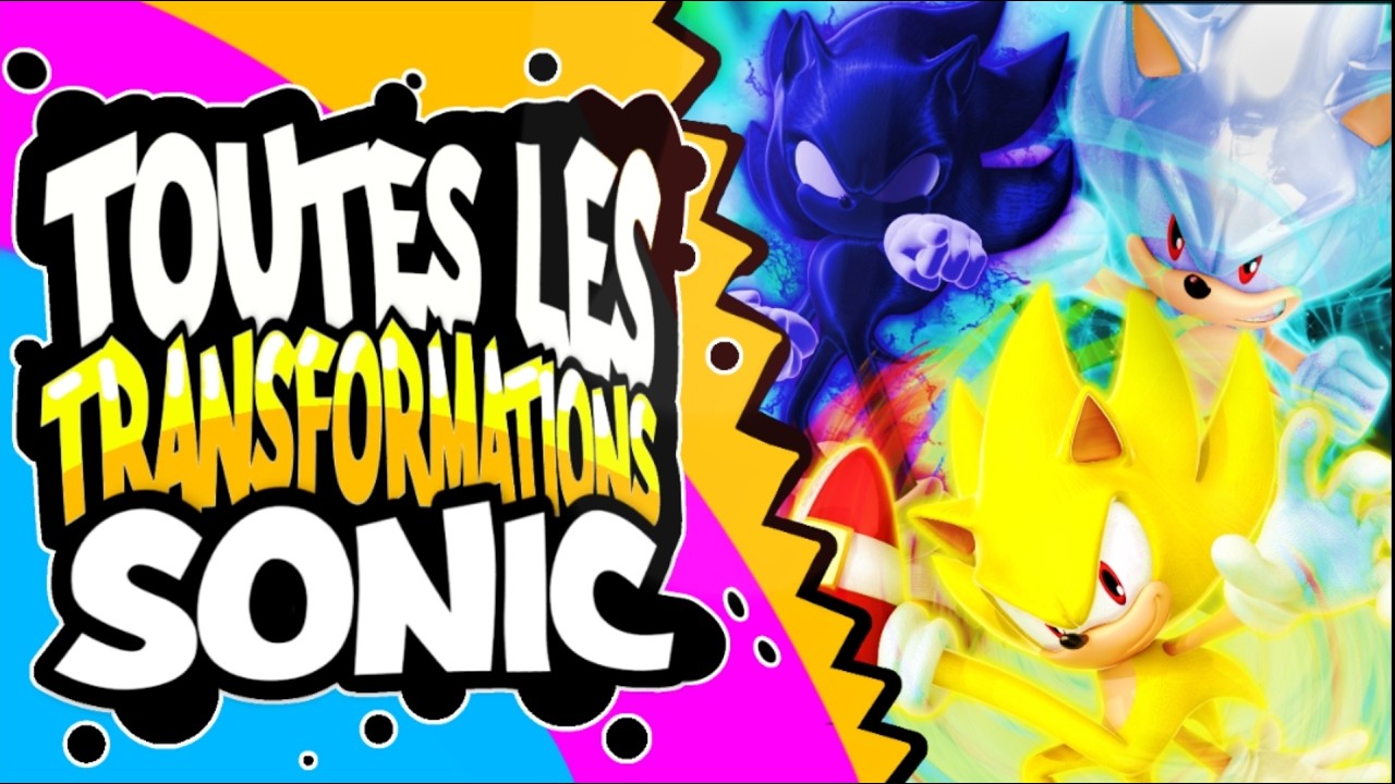TOUTES les TRANSFORMATIONS de SONIC EXPLIQU&Eacute;ES