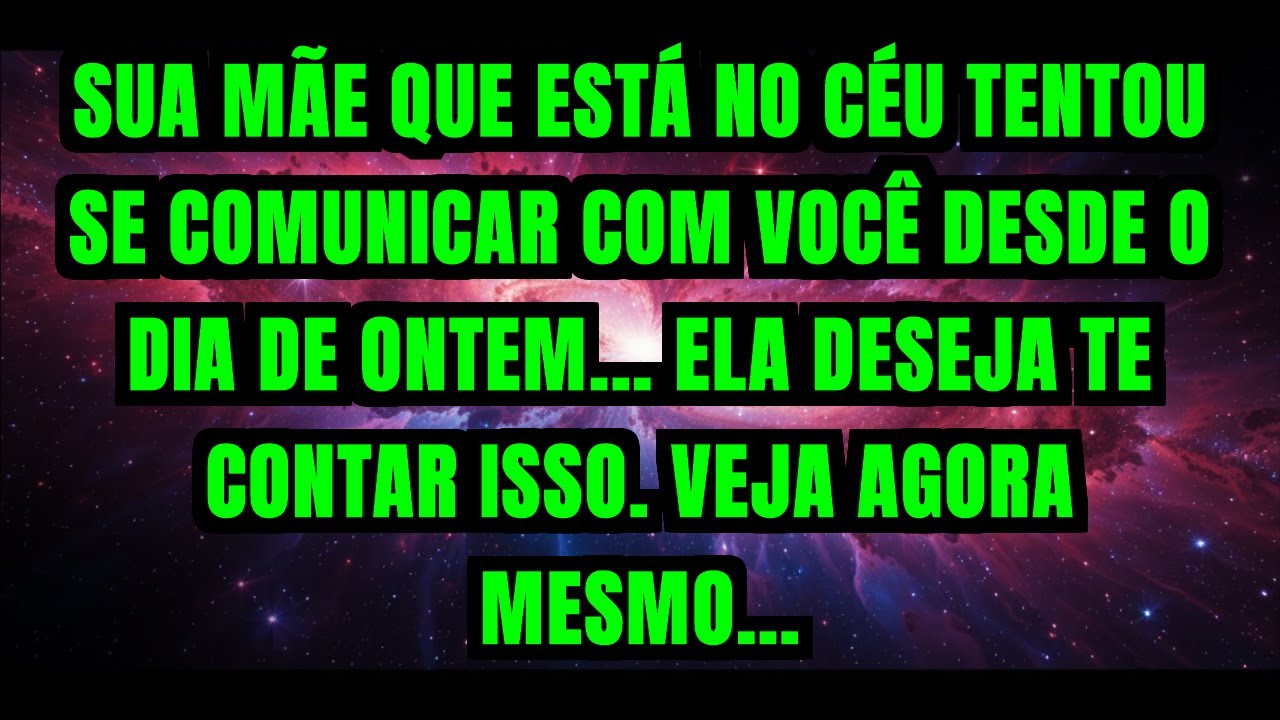 SUA MÃE QUE ESTÁ NO CÉU TENTOU SE COMUNICAR COM VOCÊ DESDE O DIA DE ONTEM... ELA DESEJA TE CONTAR...