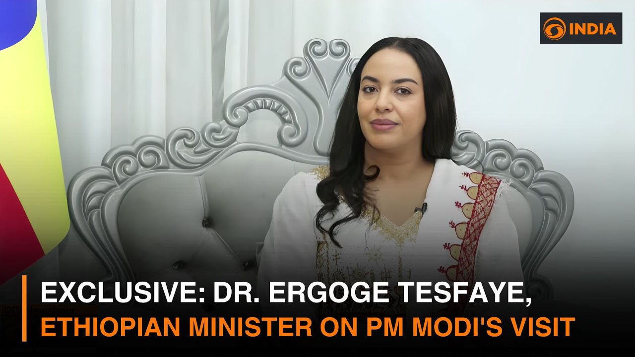 Exclusive: Dr. Ergoge Tesfaye, Ethiopian Minister on PM Modi's visit